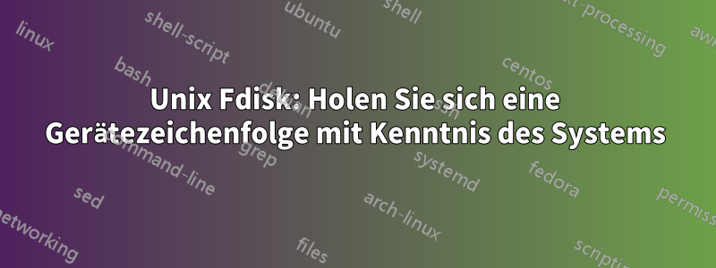 Unix Fdisk: Holen Sie sich eine Gerätezeichenfolge mit Kenntnis des Systems