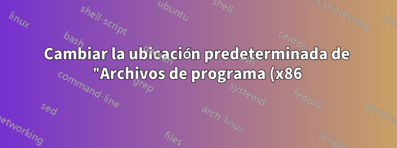 Cambiar la ubicación predeterminada de "Archivos de programa (x86)" no funciona