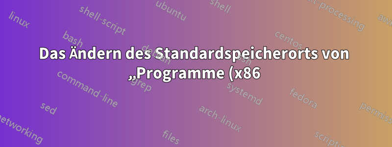 Das Ändern des Standardspeicherorts von „Programme (x86)“ funktioniert nicht