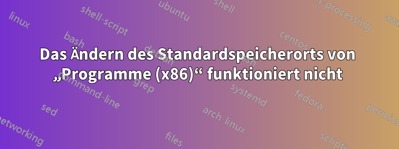 Das Ändern des Standardspeicherorts von „Programme (x86)“ funktioniert nicht