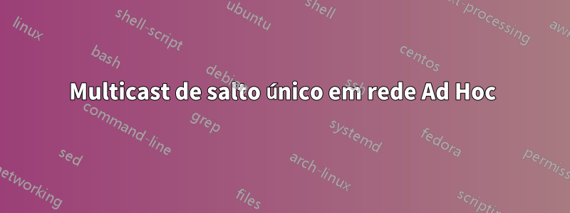 Multicast de salto único em rede Ad Hoc