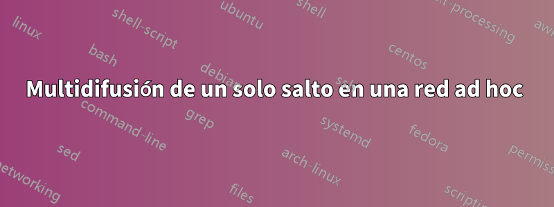 Multidifusión de un solo salto en una red ad hoc