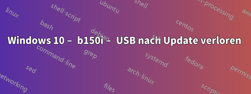 Windows 10 – b150i – USB nach Update verloren