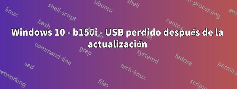 Windows 10 - b150i - USB perdido después de la actualización