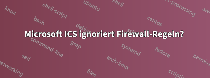 Microsoft ICS ignoriert Firewall-Regeln?