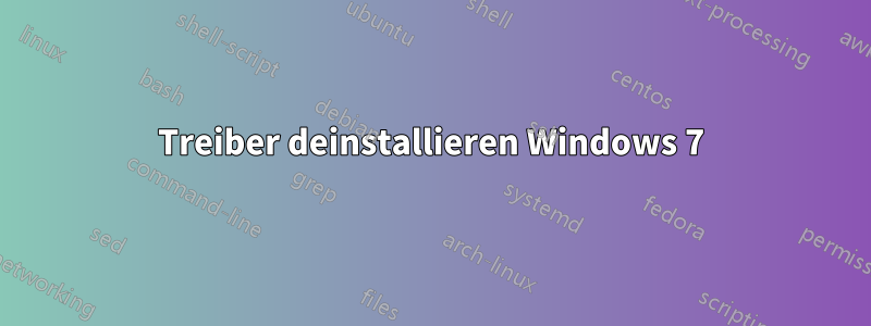 Treiber deinstallieren Windows 7