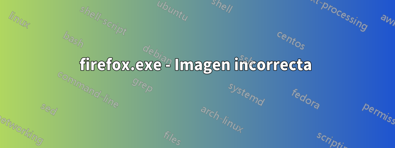 firefox.exe - Imagen incorrecta