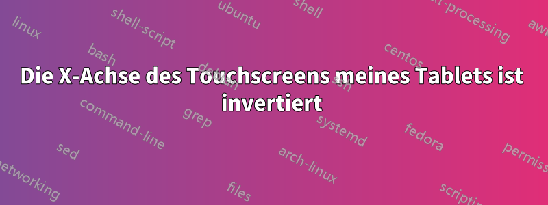 Die X-Achse des Touchscreens meines Tablets ist invertiert