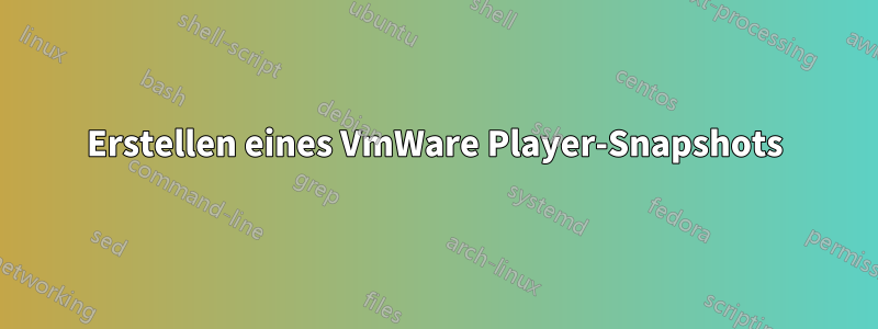 Erstellen eines VmWare Player-Snapshots