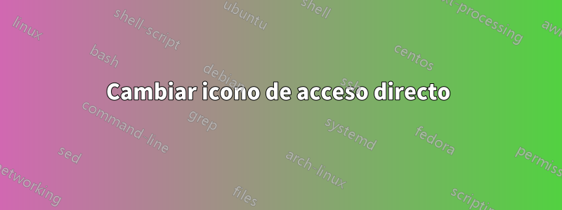 Cambiar icono de acceso directo