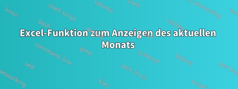 Excel-Funktion zum Anzeigen des aktuellen Monats