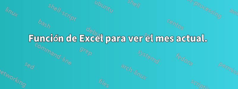 Función de Excel para ver el mes actual.