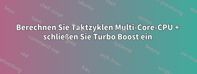 Berechnen Sie Taktzyklen Multi-Core-CPU + schließen Sie Turbo Boost ein