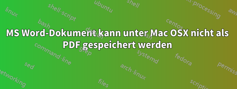 MS Word-Dokument kann unter Mac OSX nicht als PDF gespeichert werden