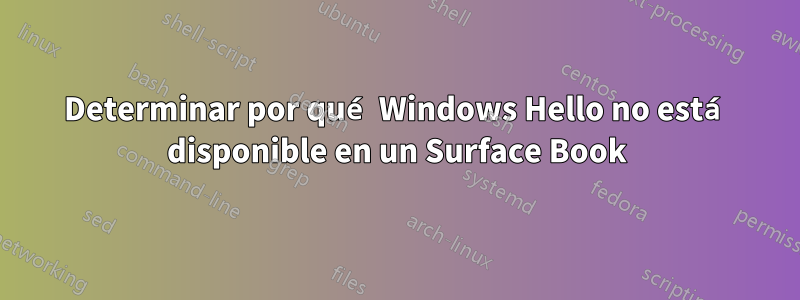 Determinar por qué Windows Hello no está disponible en un Surface Book