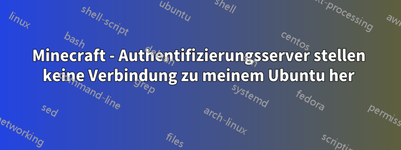 Minecraft - Authentifizierungsserver stellen keine Verbindung zu meinem Ubuntu her