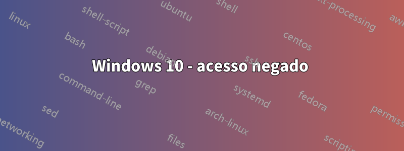 Windows 10 - acesso negado