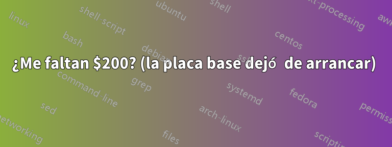 ¿Me faltan $200? (la placa base dejó de arrancar)