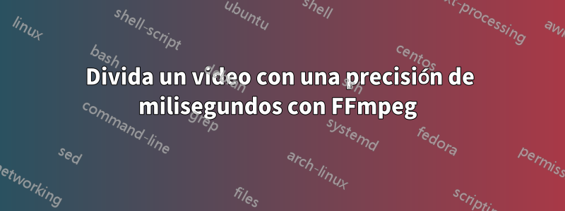 Divida un video con una precisión de milisegundos con FFmpeg 