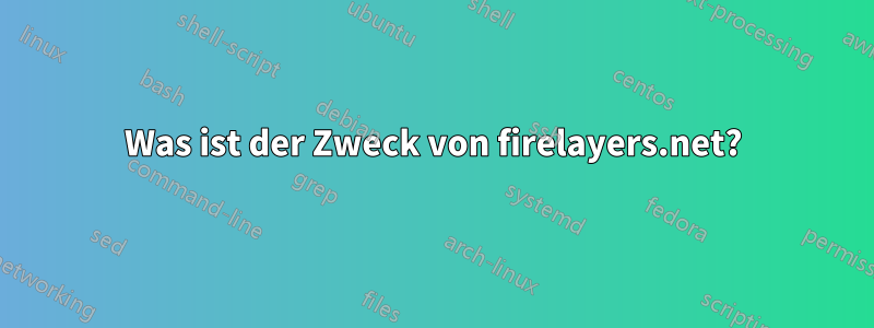 Was ist der Zweck von firelayers.net?