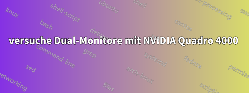 versuche Dual-Monitore mit NVIDIA Quadro 4000