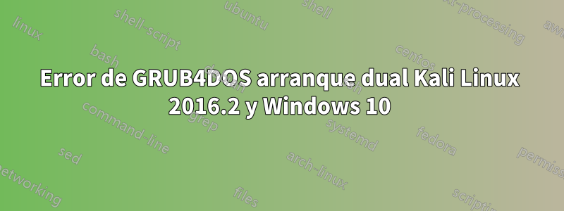 Error de GRUB4DOS arranque dual Kali Linux 2016.2 y Windows 10