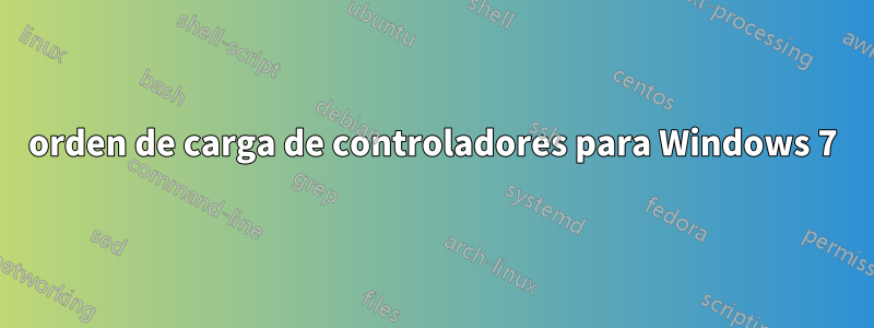 orden de carga de controladores para Windows 7