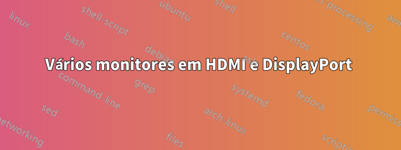 Vários monitores em HDMI e DisplayPort