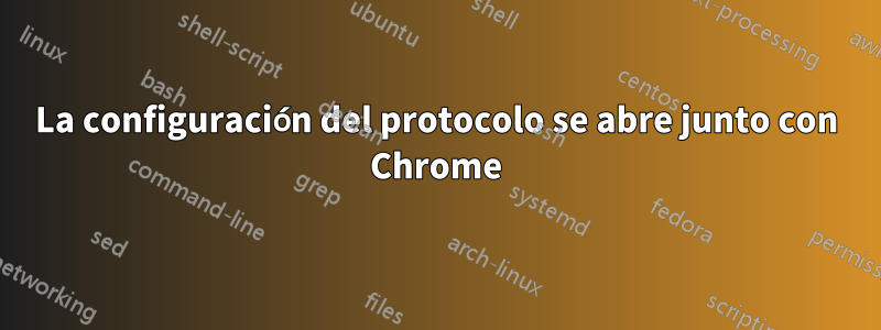 La configuración del protocolo se abre junto con Chrome