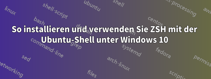 So installieren und verwenden Sie ZSH mit der Ubuntu-Shell unter Windows 10