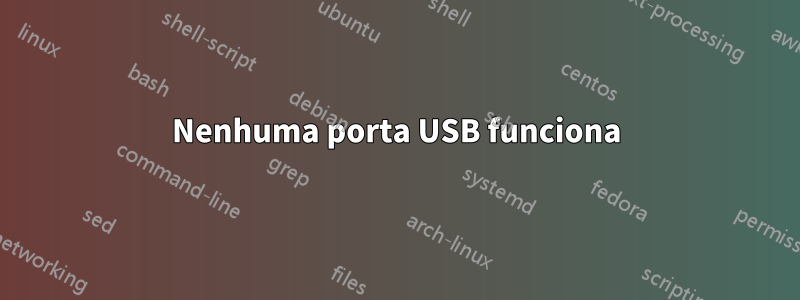 Nenhuma porta USB funciona