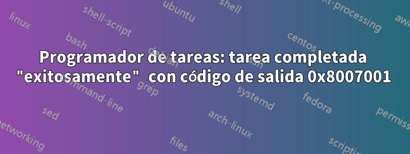 Programador de tareas: tarea completada "exitosamente" con código de salida 0x8007001