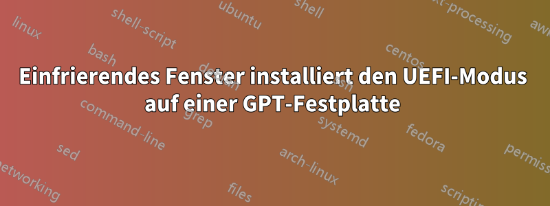 Einfrierendes Fenster installiert den UEFI-Modus auf einer GPT-Festplatte