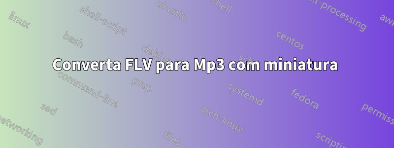 Converta FLV para Mp3 com miniatura