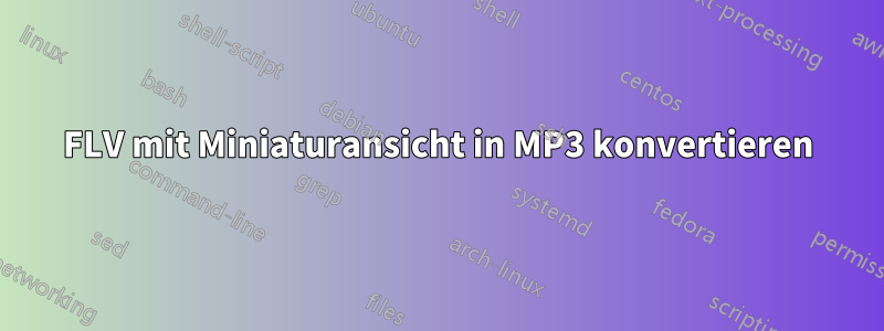 FLV mit Miniaturansicht in MP3 konvertieren