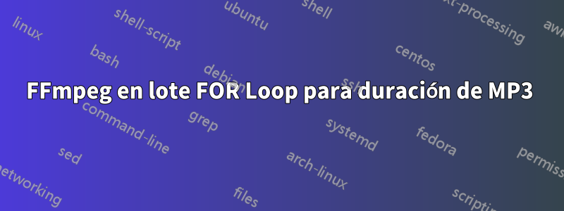 FFmpeg en lote FOR Loop para duración de MP3