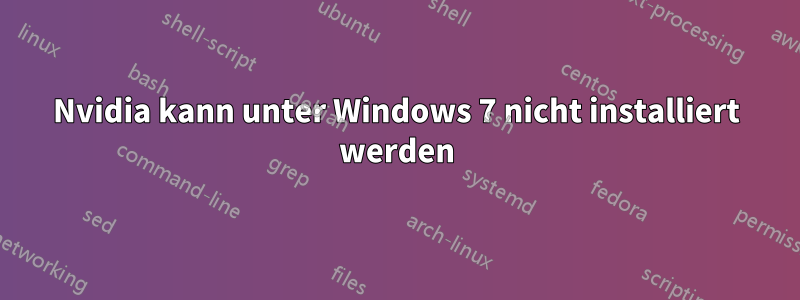 Nvidia kann unter Windows 7 nicht installiert werden