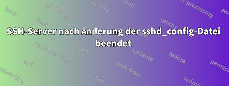 SSH-Server nach Änderung der sshd_config-Datei beendet