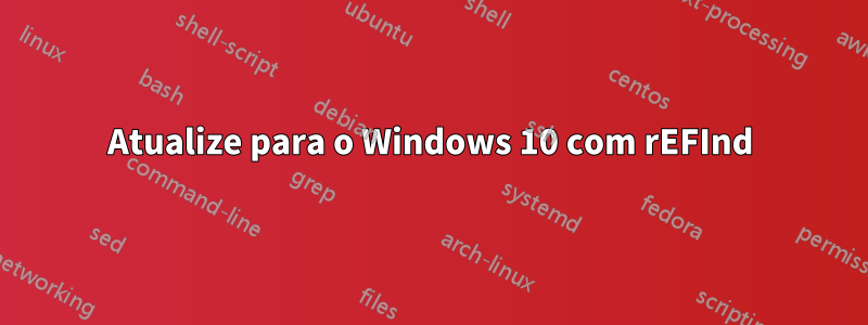 Atualize para o Windows 10 com rEFInd