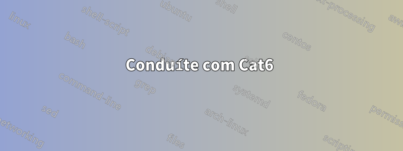 Conduíte com Cat6