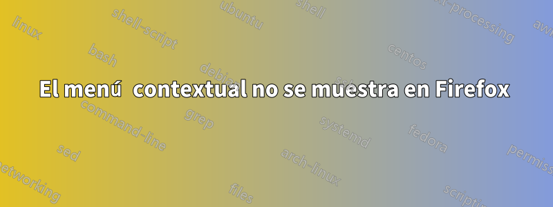 El menú contextual no se muestra en Firefox