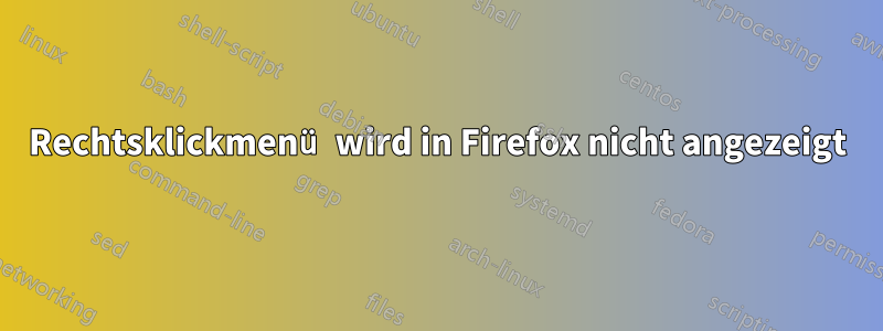 Rechtsklickmenü wird in Firefox nicht angezeigt