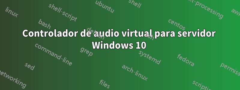 Controlador de audio virtual para servidor Windows 10