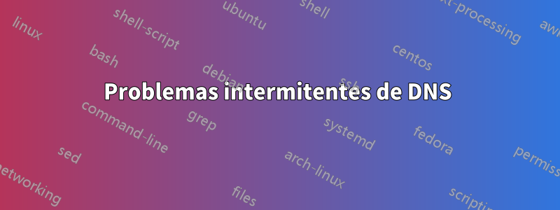 Problemas intermitentes de DNS