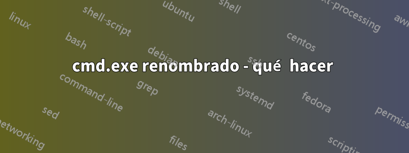 cmd.exe renombrado - qué hacer