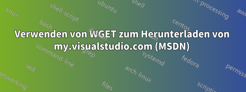 Verwenden von WGET zum Herunterladen von my.visualstudio.com (MSDN)