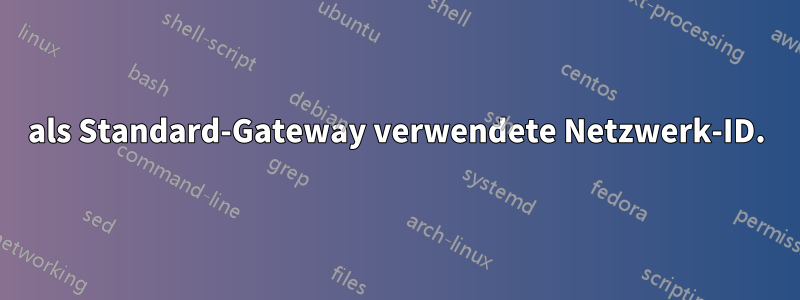 als Standard-Gateway verwendete Netzwerk-ID.