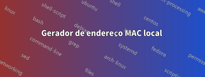 Gerador de endereço MAC local