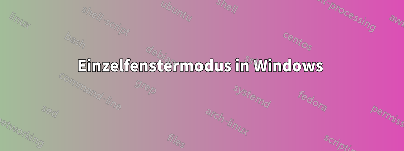 Einzelfenstermodus in Windows