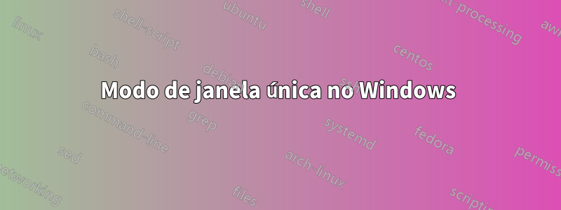 Modo de janela única no Windows